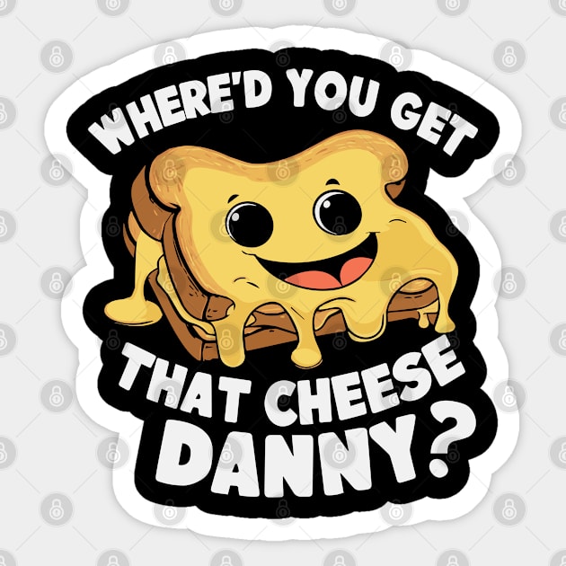 Where'd Ya Get That Cheese Danny Shane Gillis Grilled Cheese Sticker by deafcrafts